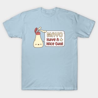 Cute Mayo Have A Nice Day Greeting Pun T-Shirt